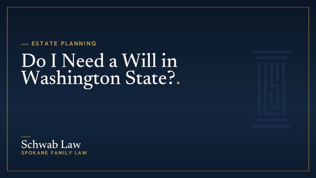 Do I Need a Will in Washington State?
