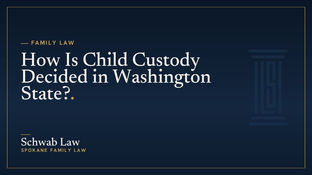 How Is Child Custody Decided in Washington State?