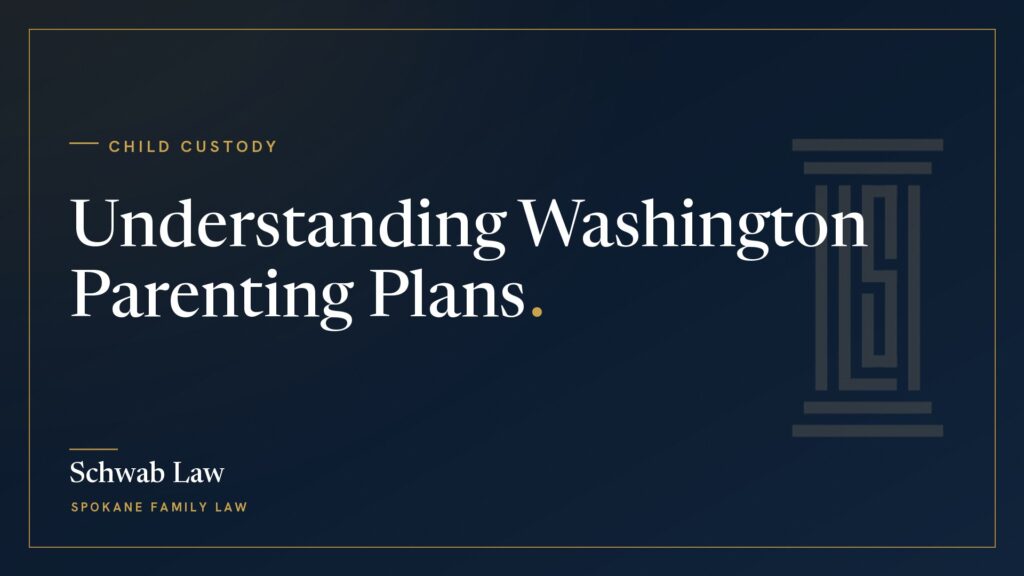 Understanding Washington Parenting Plans: How Custody Really Works