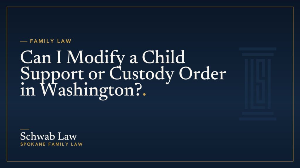 Can I Modify a Child Support or Custody Order in Washington?