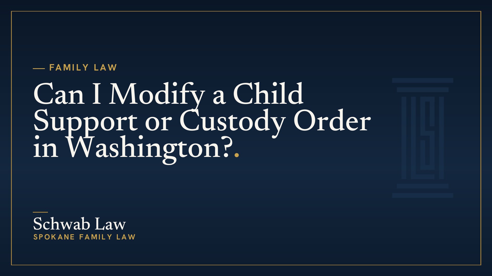 Can I Modify a Child Support or Custody Order in Washington?