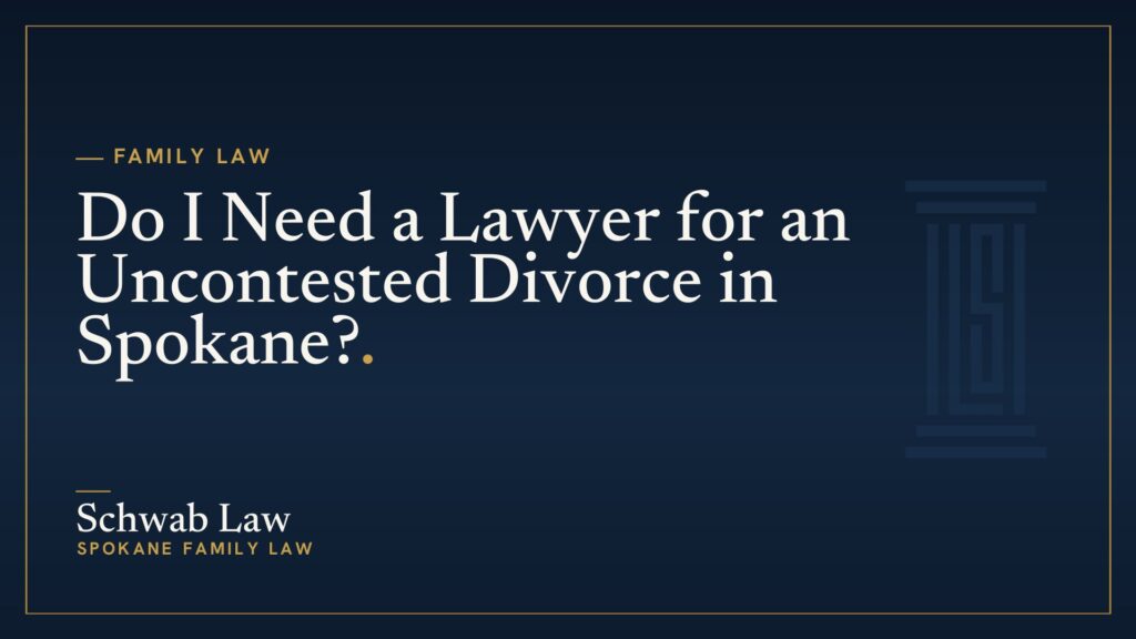 Do I Need a Lawyer for an Uncontested Divorce in Spokane?