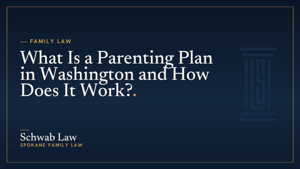 What Is a Parenting Plan in Washington and How Does It Work?