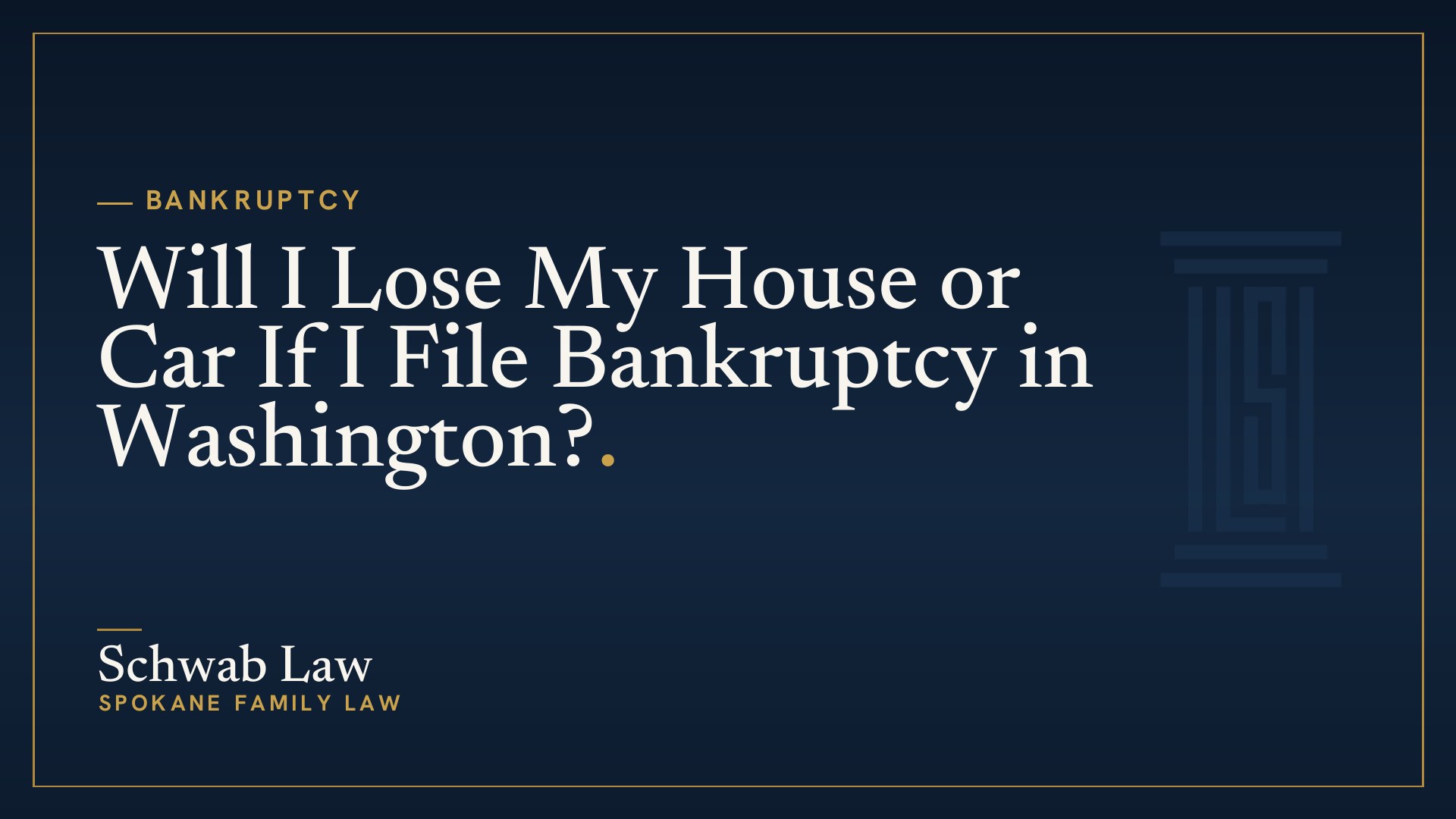 Will I Lose My House or Car If I File Bankruptcy in Washington?