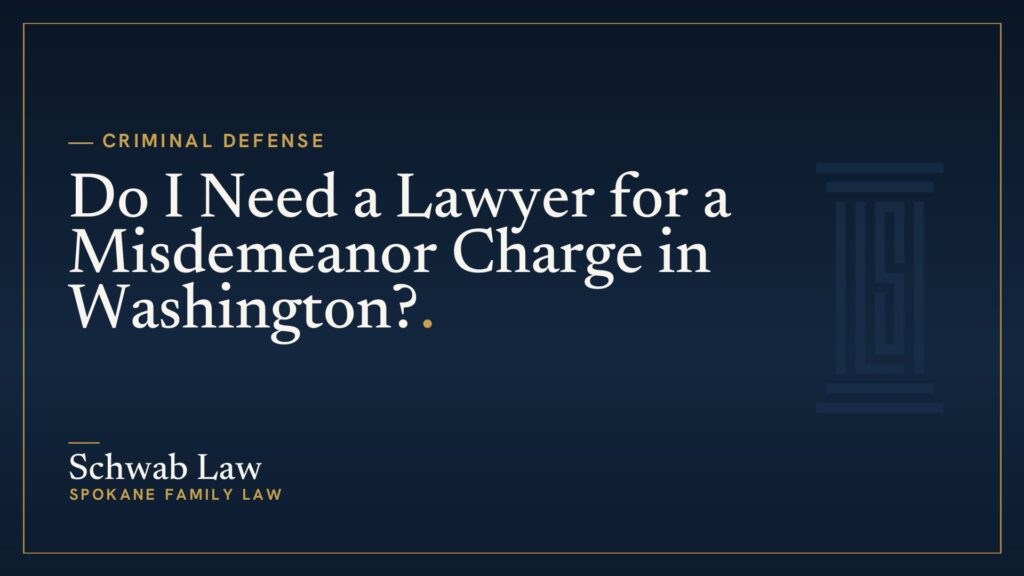 Do I Need a Lawyer for a Misdemeanor Charge in Washington?