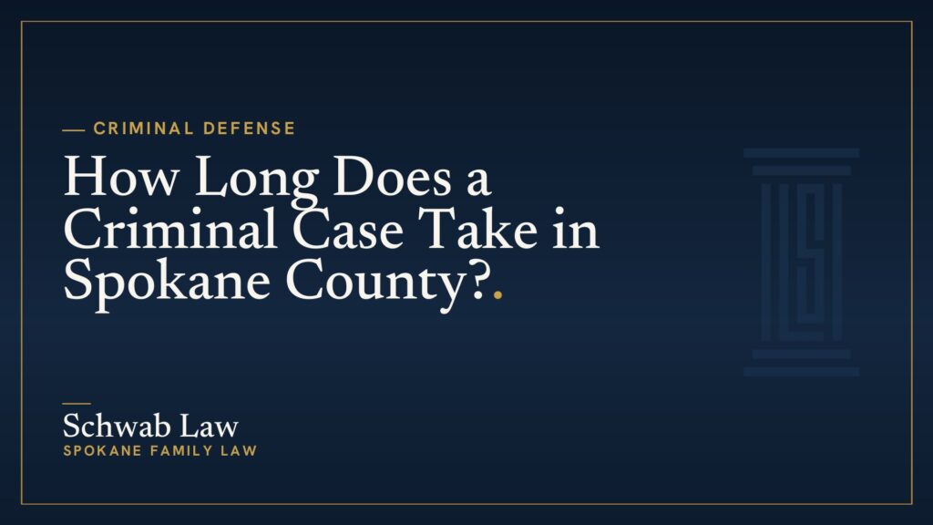 How Long Does a Criminal Case Take in Spokane County?