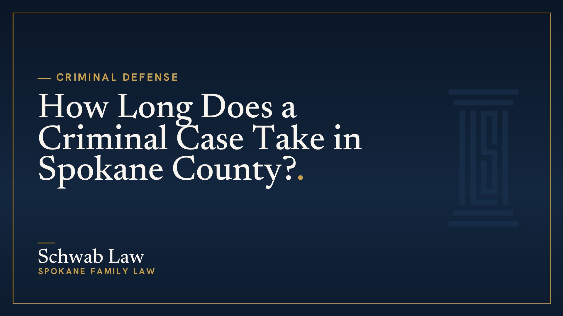 How Long Does a Criminal Case Take in Spokane County?