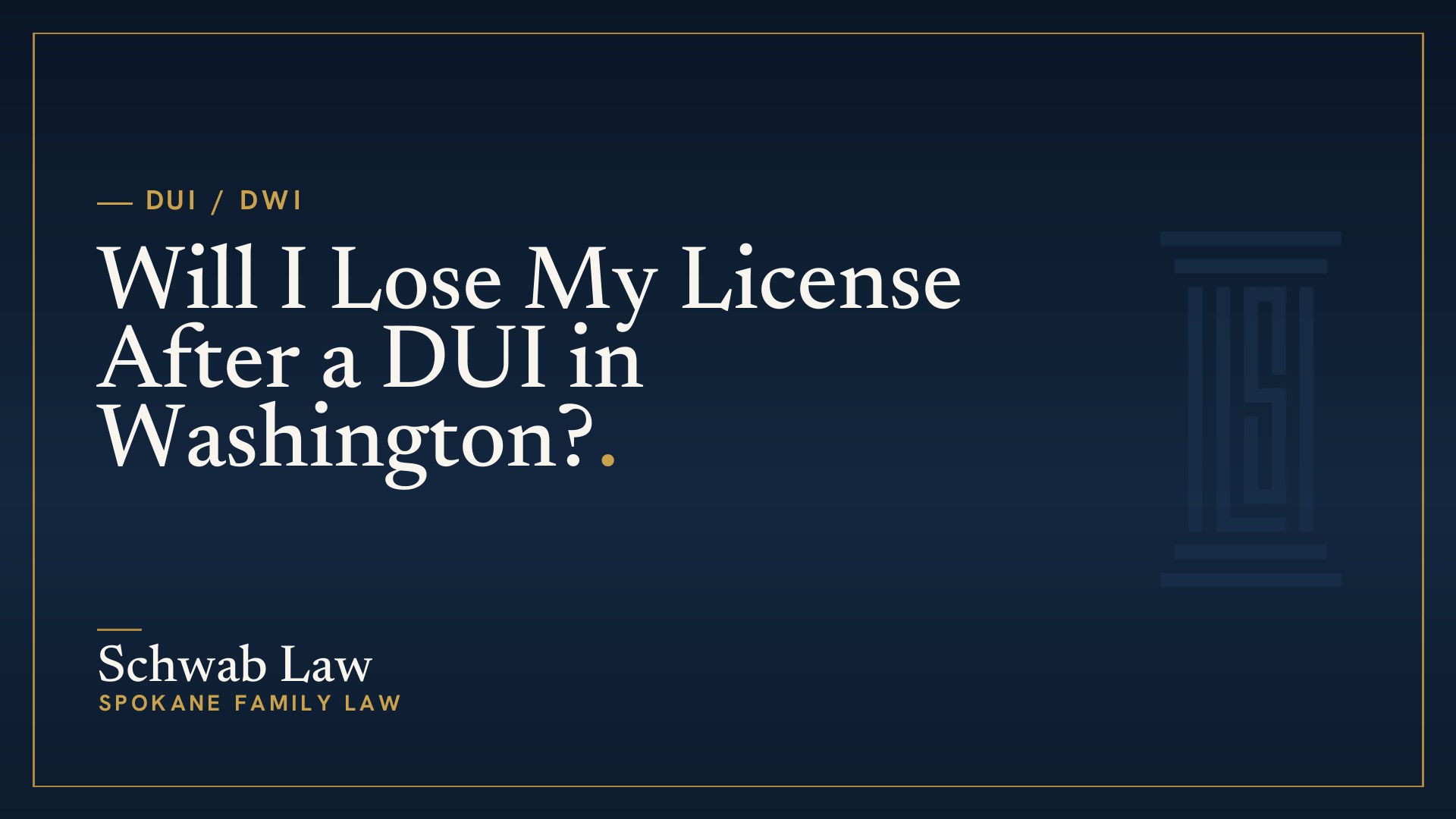 Will I Lose My License After a DUI in Washington?