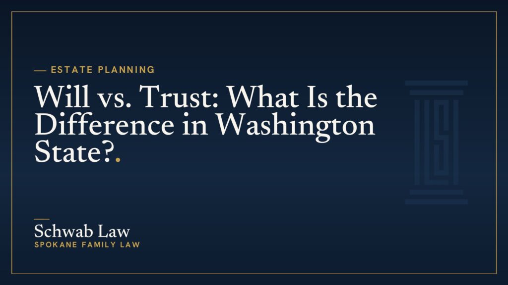 Will vs. Trust: What Is the Difference in Washington State?