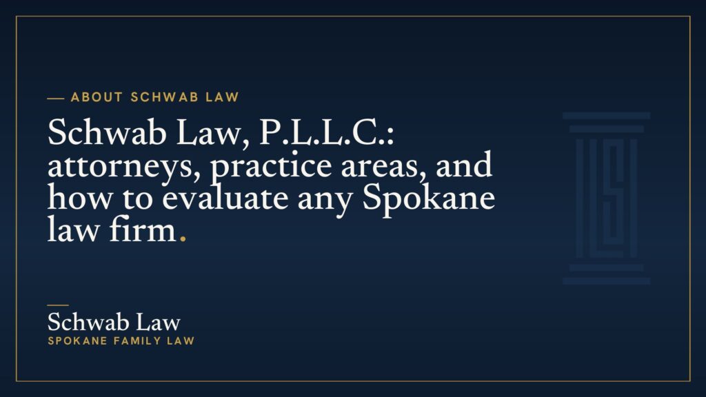 Schwab Law, P.L.L.C.: attorneys, practice areas, and how to evaluate any Spokane law firm
